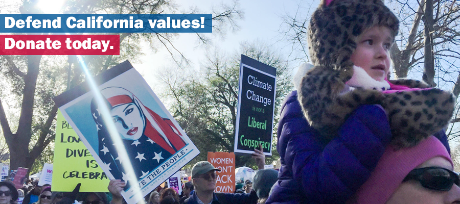 Defend California values! Donate today. Defend California values! Donate today.